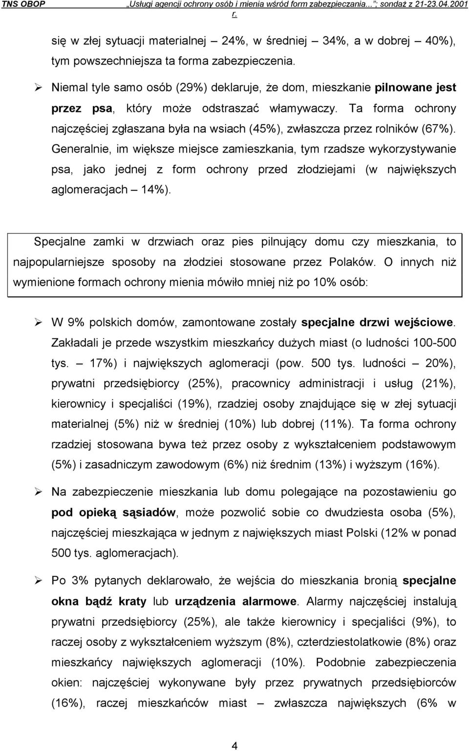 Ta forma ochrony najczęściej zgłaszana była na wsiach (45%), zwłaszcza przez rolników (67%).