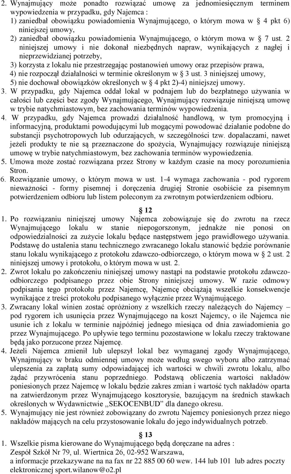 2 niniejszej umowy i nie dokonał niezbędnych napraw, wynikających z nagłej i nieprzewidzianej potrzeby, 3) korzysta z lokalu nie przestrzegając postanowień umowy oraz przepisów prawa, 4) nie