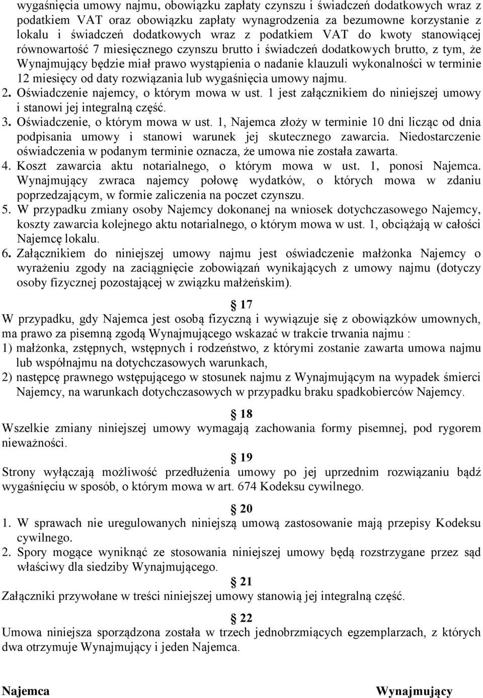 terminie 12 miesięcy od daty rozwiązania lub wygaśnięcia umowy najmu. 2. Oświadczenie najemcy, o którym mowa w ust. 1 jest załącznikiem do niniejszej umowy i stanowi jej integralną część. 3.