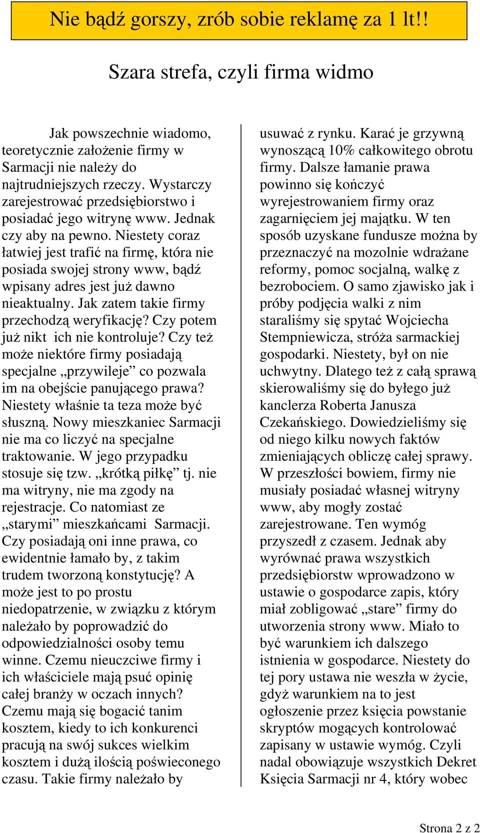 Niestety coraz łatwiej jest trafić na firmę, która nie posiada swojej strony www, bądź wpisany adres jest już dawno nieaktualny. Jak zatem takie firmy przechodzą weryfikację?