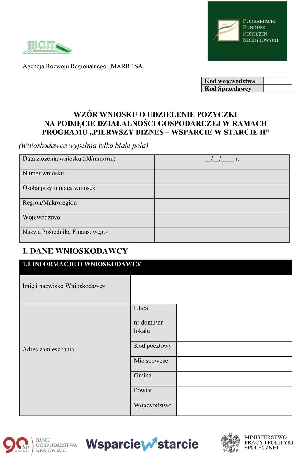 Numer wniosku Osoba przyjmująca wniosek Region/Makroregion Województwo Nazwa Pośrednika Finansowego I. DANE WNIOSKODAWCY 1.