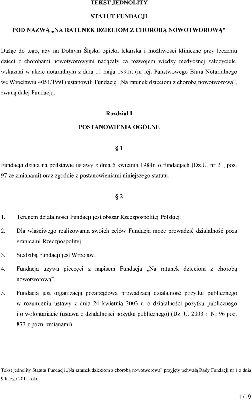 Państwowego Biura Notarialnego we Wrocławiu 4051/1991) ustanowili Fundację Na ratunek dzieciom z chorobą nowotworową, zwaną dalej Fundacją.