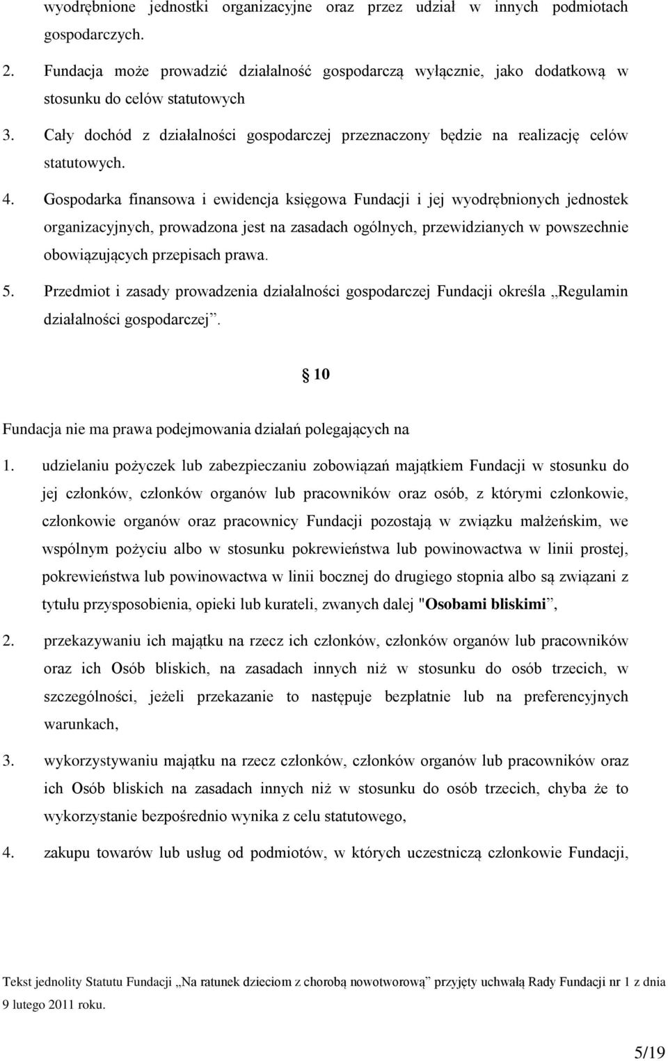 Cały dochód z działalności gospodarczej przeznaczony będzie na realizację celów statutowych. 4.