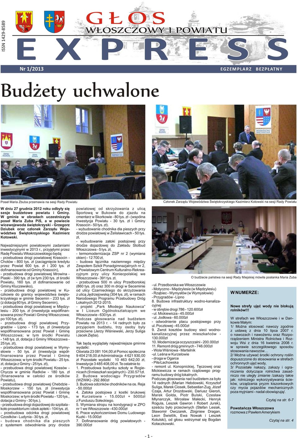 W gminie w obradach uczestniczyła poseł Maria Zuba PiS, a w powiecie wicewojewoda świętokrzyski - Grzegorz Dziubek oraz członek Zarządu Województwa Świętokrzyskiego Kazimierz Kotowski.
