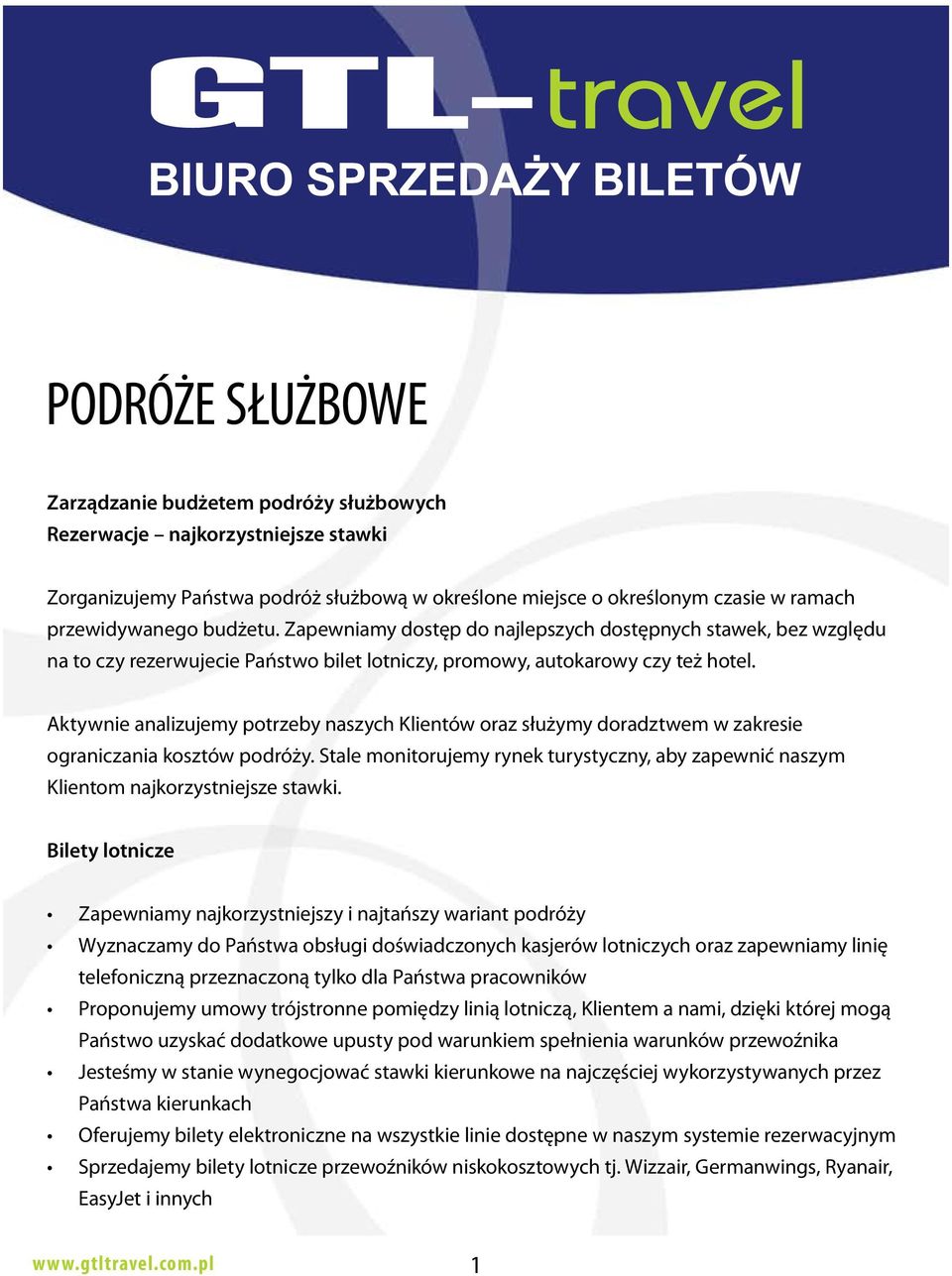 Aktywnie analizujemy potrzeby naszych Klientów oraz służymy doradztwem w zakresie ograniczania kosztów podróży.