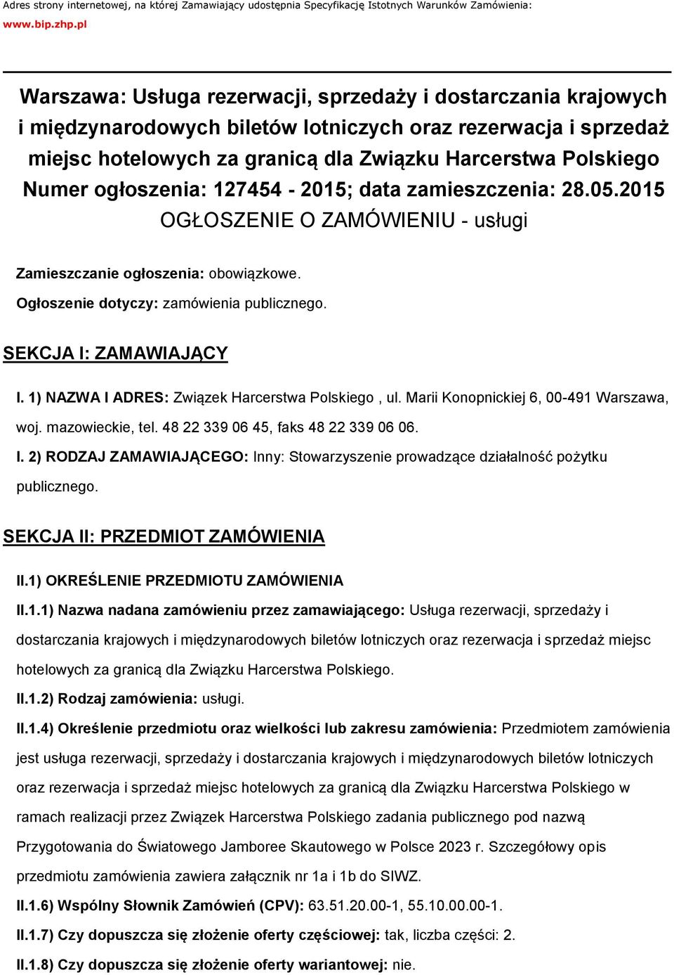 127454-2015; data zamieszczenia: 28.05.2015 OGŁOSZENIE O ZAMÓWIENIU - usługi Zamieszczanie głszenia: bwiązkwe. Ogłszenie dtyczy: zamówienia publiczneg. SEKCJA I: ZAMAWIAJĄCY I.