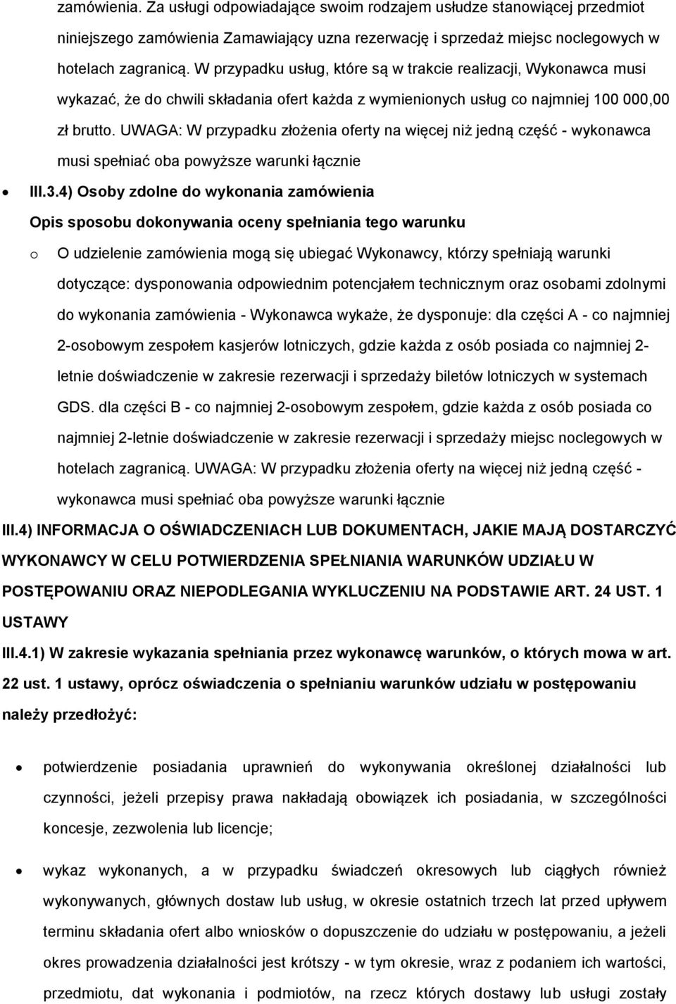 UWAGA: W przypadku złżenia ferty na więcej niż jedną część - wyknawca musi spełniać ba pwyższe warunki łącznie III.3.