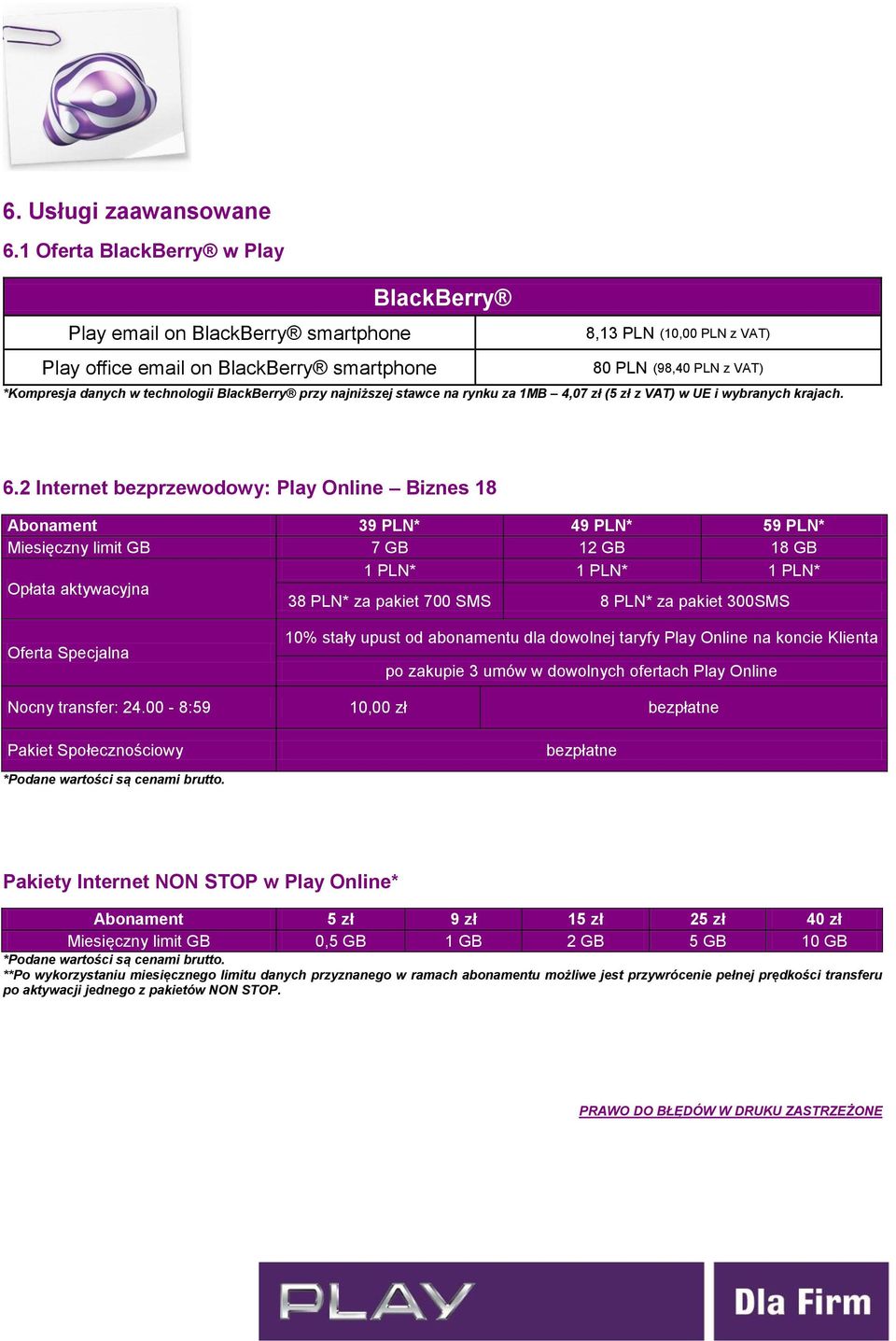 technologii BlackBerry przy najniższej stawce na rynku za 1MB 4,07 zł (5 zł z VAT) w UE i wybranych krajach. 6.