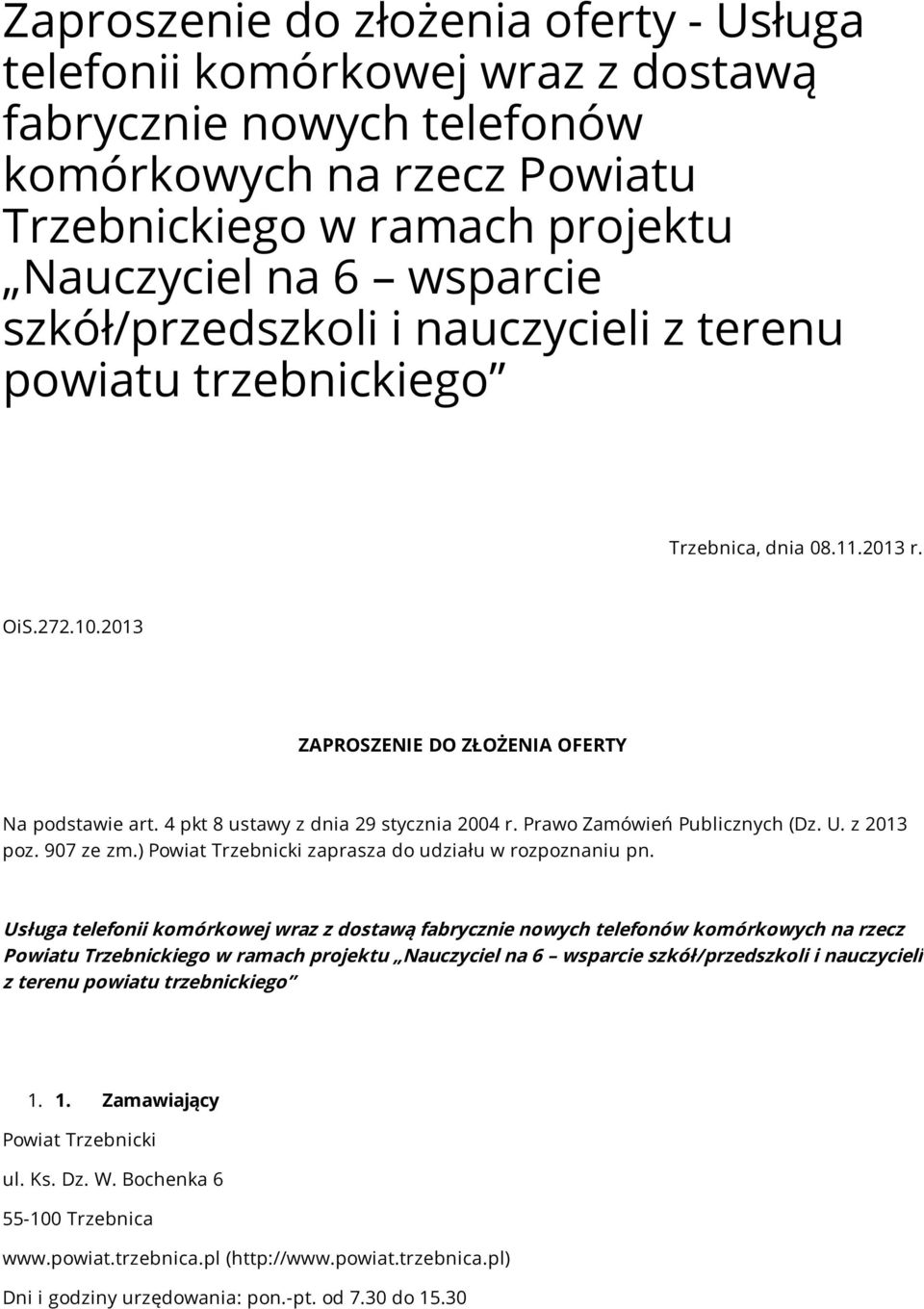 Prawo Zamówień Publicznych (Dz. U. z 2013 poz. 907 ze zm.) Powiat Trzebnicki zaprasza do udziału w rozpoznaniu pn.