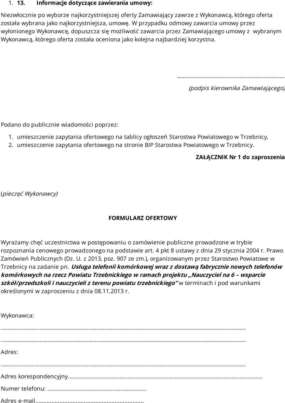 najbardziej korzystna.... (podpis kierownika Zamawiającego) Podano do publicznie wiadomości poprzez: 1. umieszczenie zapytania ofertowego na tablicy ogłoszeń Starostwa Powiatowego w Trzebnicy, 2.