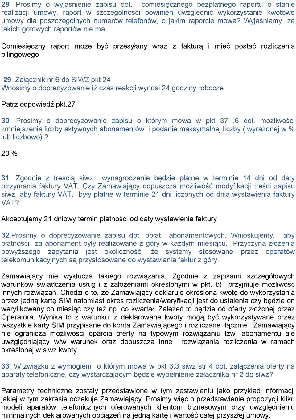 Wyjaśniamy, ze takich gotowych raportów nie ma. Comiesięczny raport może być przesyłany wraz z fakturą i mieć postać rozliczenia bilingowego 29.