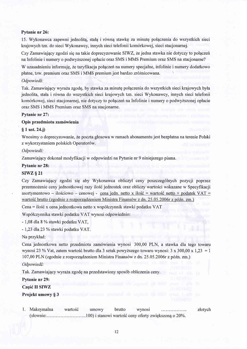 W uzasadnieniu informtje,2e taryfikacja pol4czeh na numery specjalne, infolinie i numery dodatkowo platne, tzw. premium oraz SMS i MMS premium jest bardzo zr62nicowana. Odpowied2: Tak.