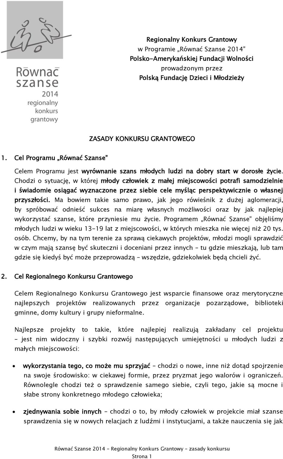 Chodzi o sytuację, w której młody człowiek z małej miejscowości potrafi samodzielnie i świadomie osiągać wyznaczone przez siebie cele myśląc perspektywicznie o własnej przyszłości.