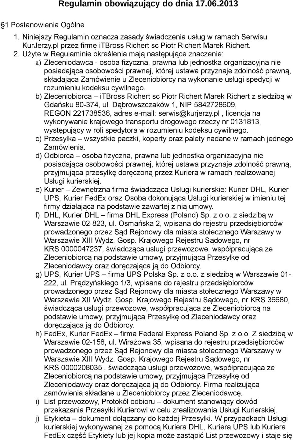 Użyte w Regulaminie określenia mają następujące znaczenie: a) Zleceniodawca - osoba fizyczna, prawna lub jednostka organizacyjna nie posiadająca osobowości prawnej, której ustawa przyznaje zdolność