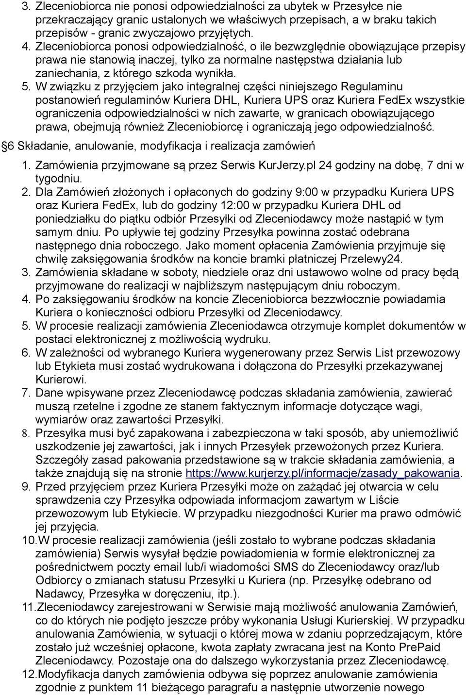 W związku z przyjęciem jako integralnej części niniejszego Regulaminu postanowień regulaminów Kuriera DHL, Kuriera UPS oraz Kuriera FedEx wszystkie ograniczenia odpowiedzialności w nich zawarte, w