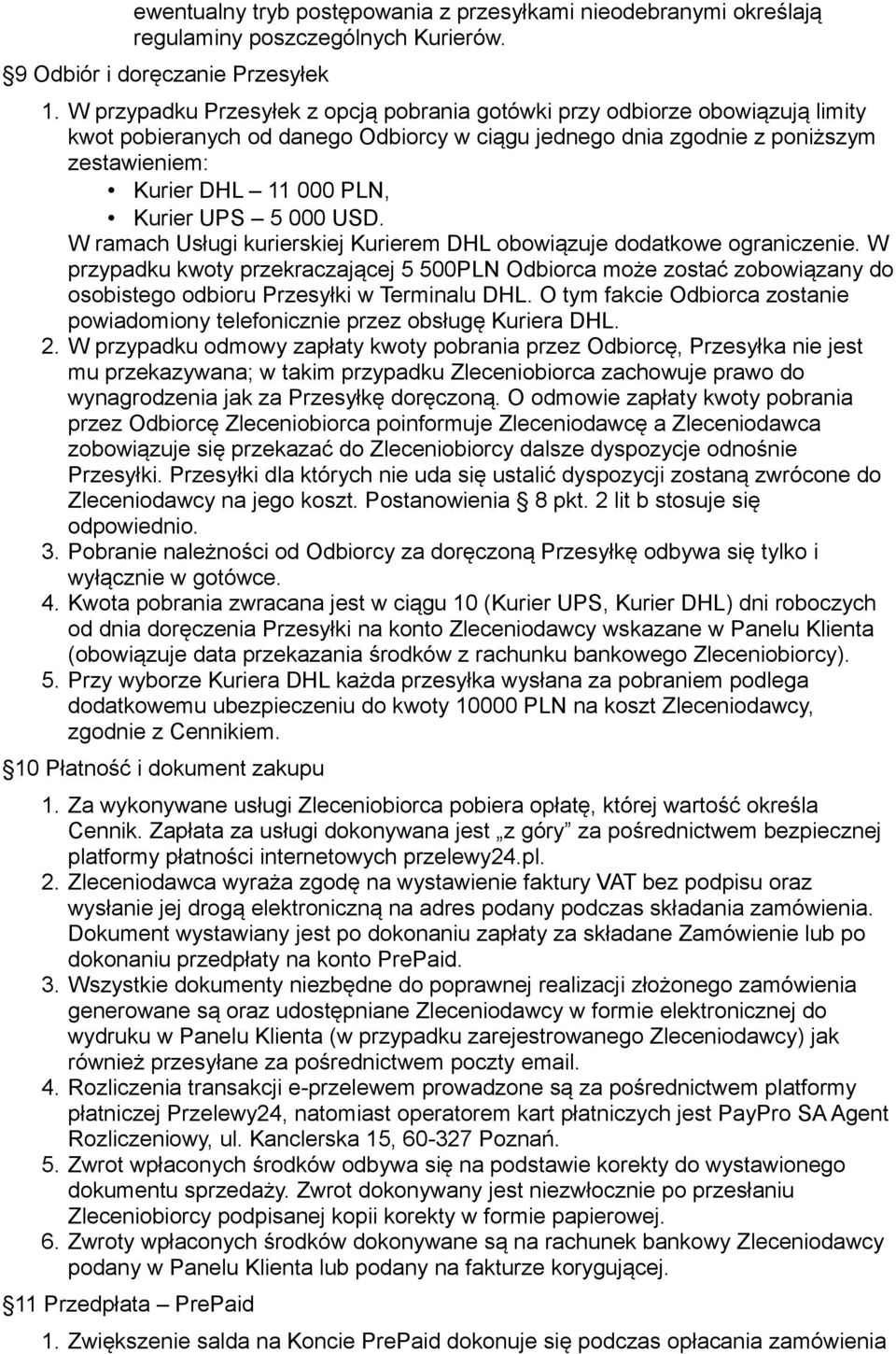 UPS 5 000 USD. W ramach Usługi kurierskiej Kurierem DHL obowiązuje dodatkowe ograniczenie.