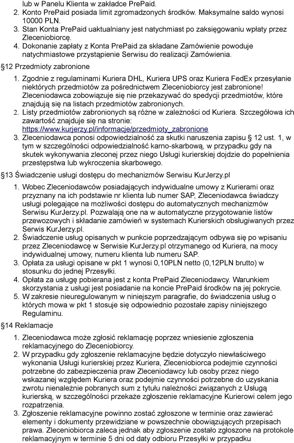 Dokonanie zapłaty z Konta PrePaid za składane Zamówienie powoduje natychmiastowe przystąpienie Serwisu do realizacji Zamówienia. 12 Przedmioty zabronione 1.