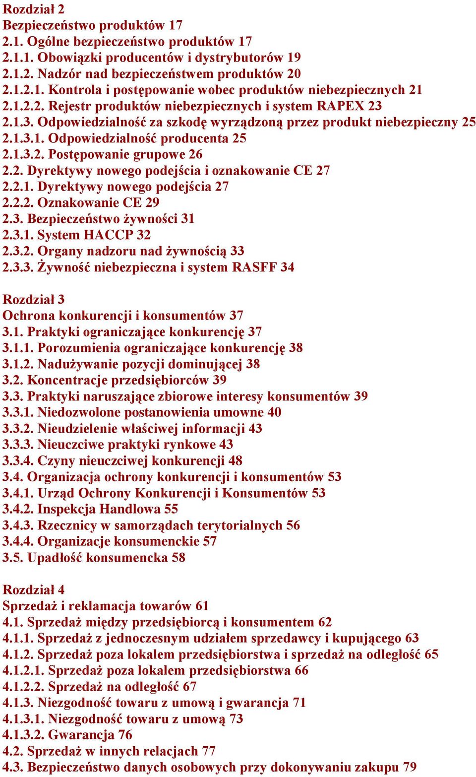 2. Dyrektywy nowego podejścia i oznakowanie CE 27 2.2.1. Dyrektywy nowego podejścia 27 2.2.2. Oznakowanie CE 29 2.3. Bezpieczeństwo żywności 31 2.3.1. System HACCP 32 2.3.2. Organy nadzoru nad żywnością 33 2.