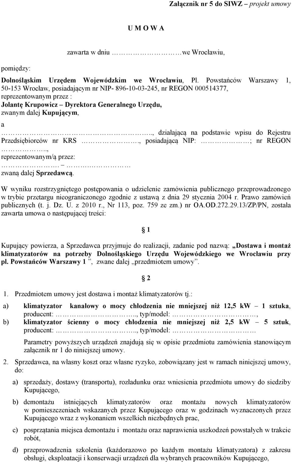 ., działającą na podstawie wpisu do Rejestru Przedsiębiorców nr KRS., posiadającą NIP: ; nr REGON.., reprezentowanym/ą przez:.. zwaną dalej Sprzedawcą.