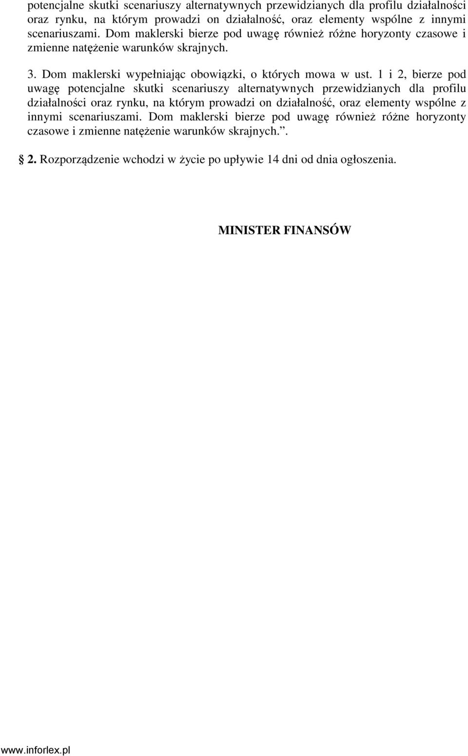 1 i 2, bierze pod uwagę  Dom maklerski bierze pod uwagę również różne horyzonty czasowe i zmienne natężenie warunków skrajnych.. 2. Rozporządzenie wchodzi w życie po upływie 14 dni od dnia ogłoszenia.