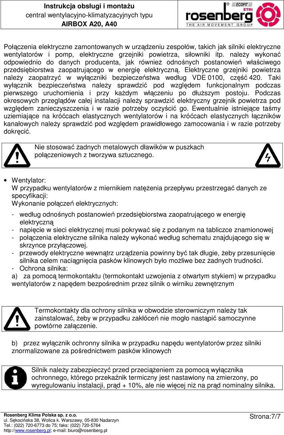 Elektryczne grzejniki powietrza naleŝy zaopatrzyć w wyłączniki bezpieczeństwa według VDE 0100, część 420.