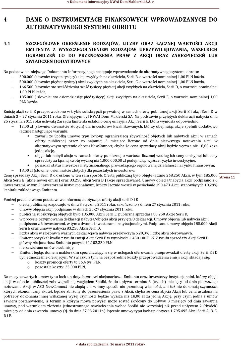 LUB ŚWIADCZEŃ DODATKOWYCH Na podstawie niniejszego Dokumentu Informacyjnego następuje wprowadzenie do alternatywnego systemu obrotu: 300.