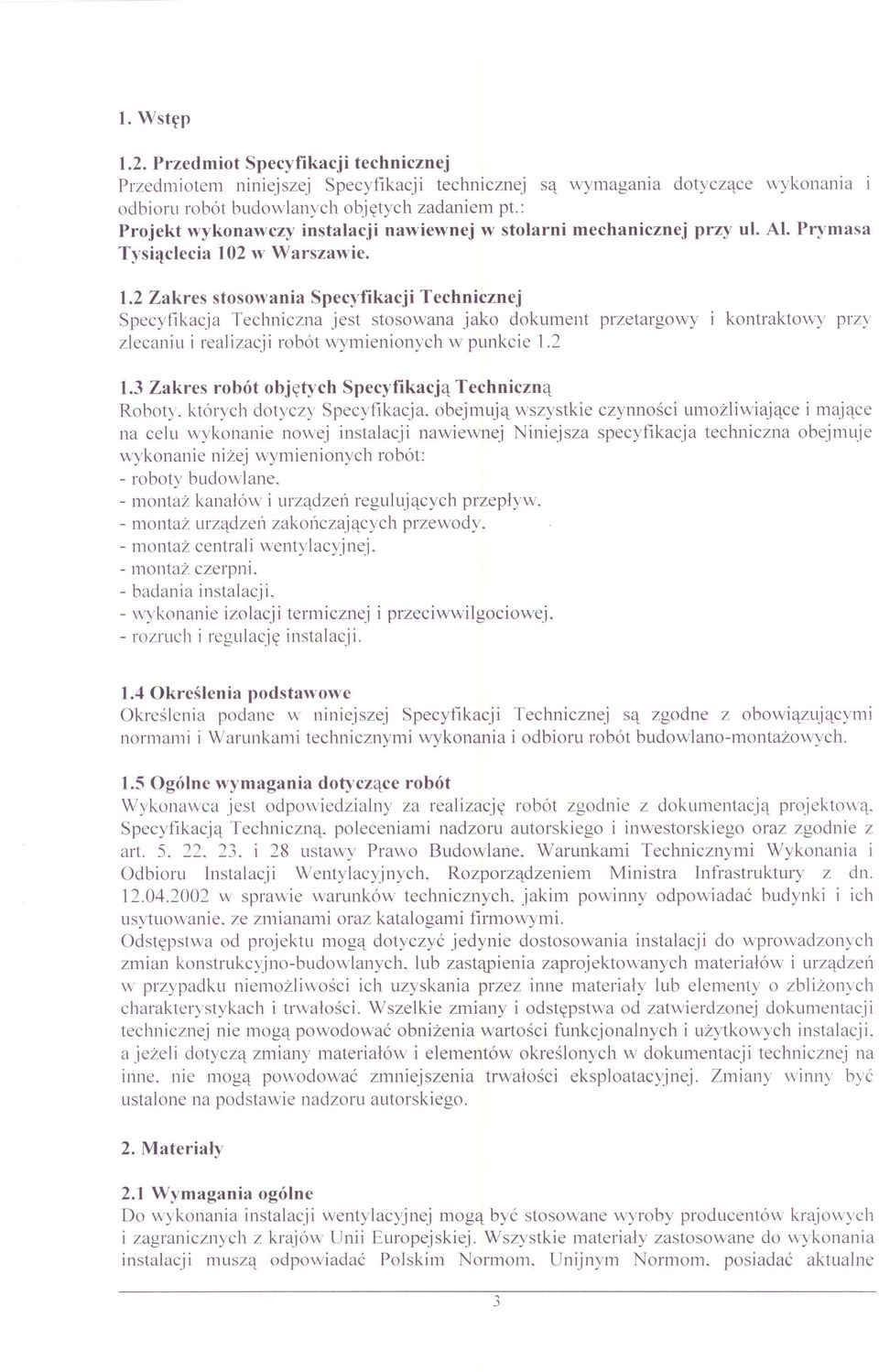 2 w Warszawie. 1.2 Zakres stosowania Specyfikacji Technicznej Specyfikacja Techniczna jest stosowana jako dokument przetargowy kontraktowy przy zlecaniu i realizacji robót wymienionych w punkcie 1.