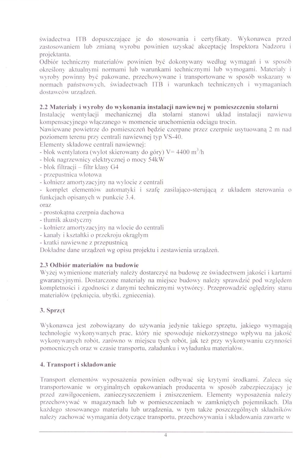 .ywane i transportowane w sposób wskazany w normach państwowych. świadectwach!tb i warunkach technicznych i wyrnaganiach dostawców urządzeń. 2.