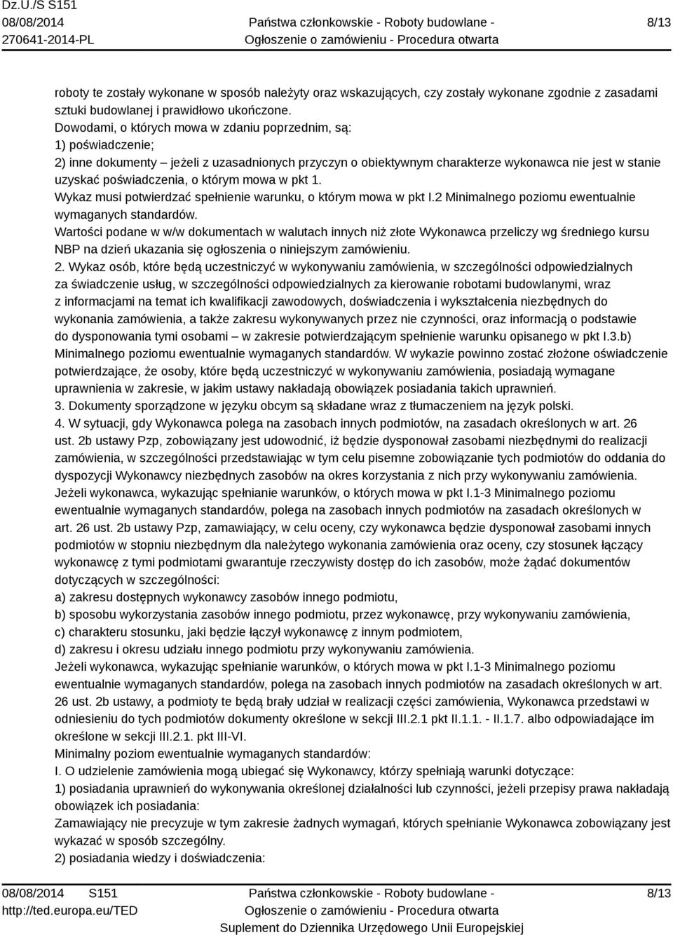 którym mowa w pkt 1. Wykaz musi potwierdzać spełnienie warunku, o którym mowa w pkt I.2 Minimalnego poziomu ewentualnie wymaganych standardów.
