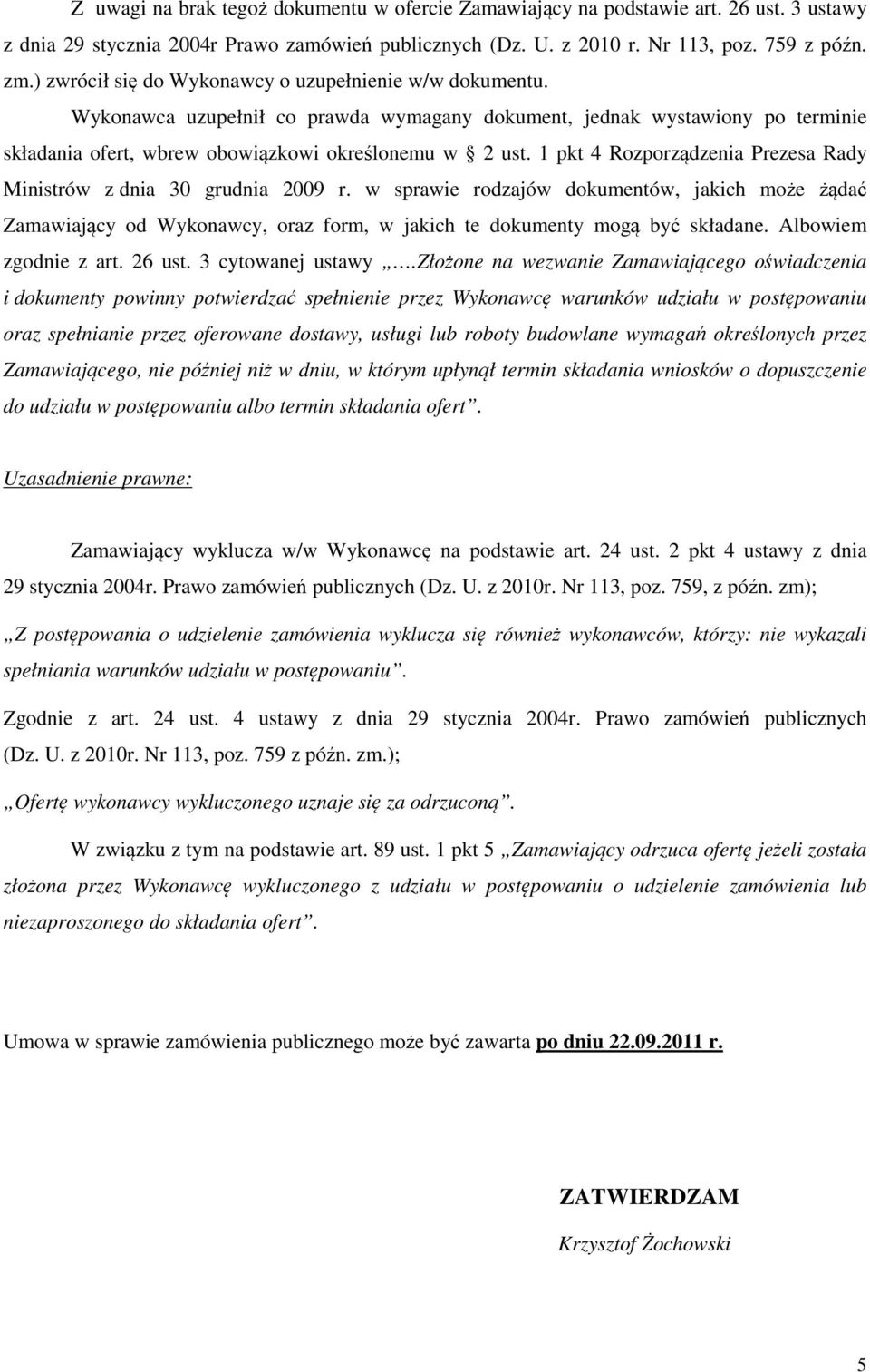 1 pkt 4 Rozporządzenia Prezesa Rady Ministrów z dnia 30 grudnia 2009 r. w sprawie rodzajów dokumentów, jakich może żądać Zamawiający od Wykonawcy, oraz form, w jakich te dokumenty mogą być składane.