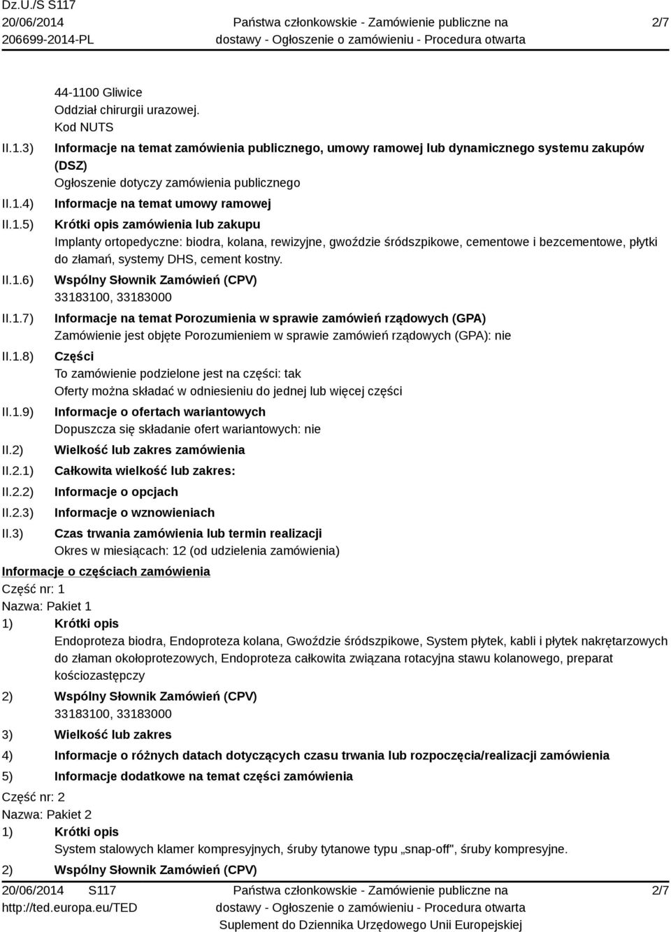 zamówienia lub zakupu Implanty ortopedyczne: biodra, kolana, rewizyjne, gwoździe śródszpikowe, cementowe i bezcementowe, płytki do złamań, systemy DHS, cement kostny.