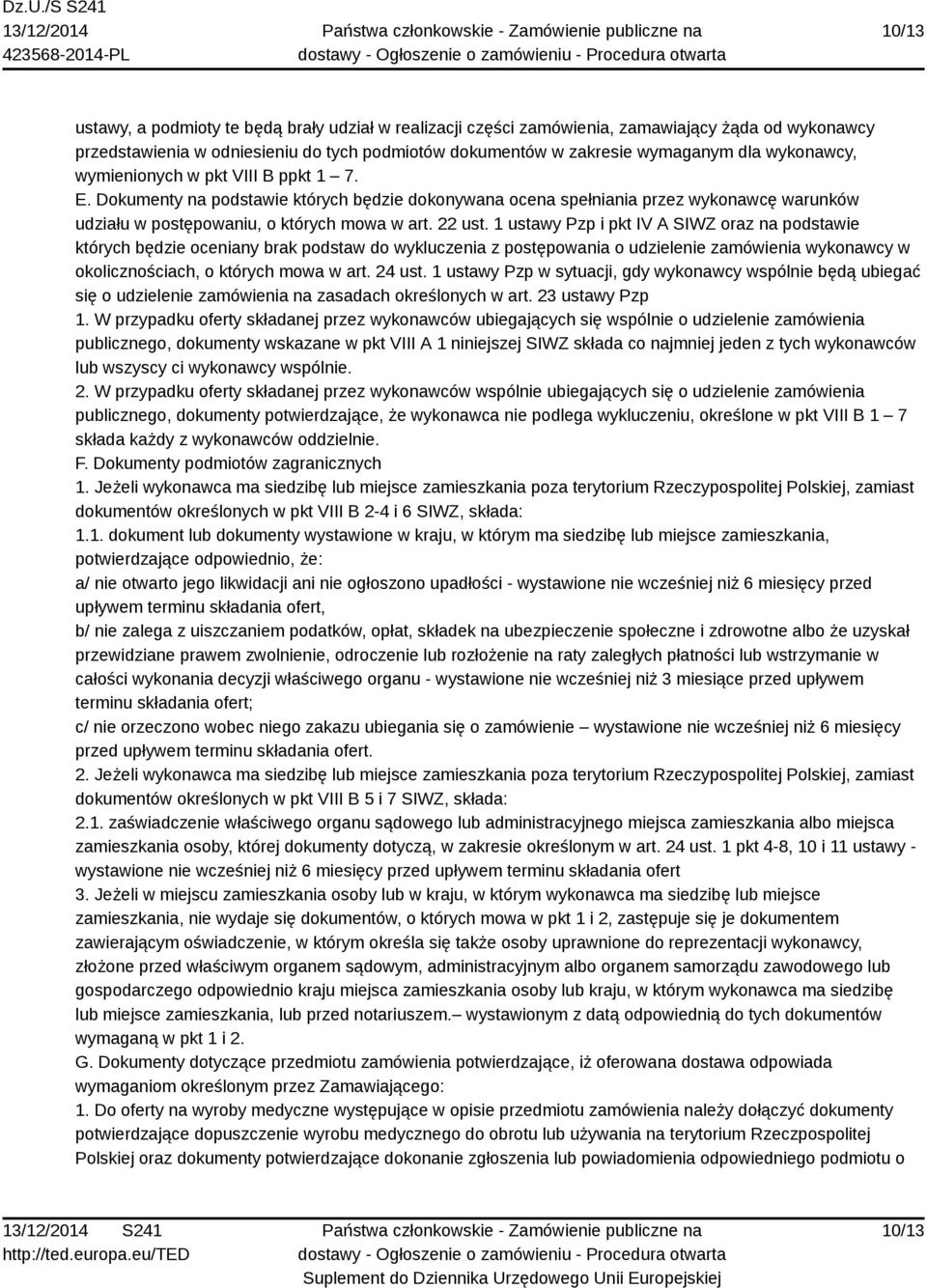 1 ustawy Pzp i pkt IV A SIWZ oraz na podstawie których będzie oceniany brak podstaw do wykluczenia z postępowania o udzielenie zamówienia wykonawcy w okolicznościach, o których mowa w art. 24 ust.