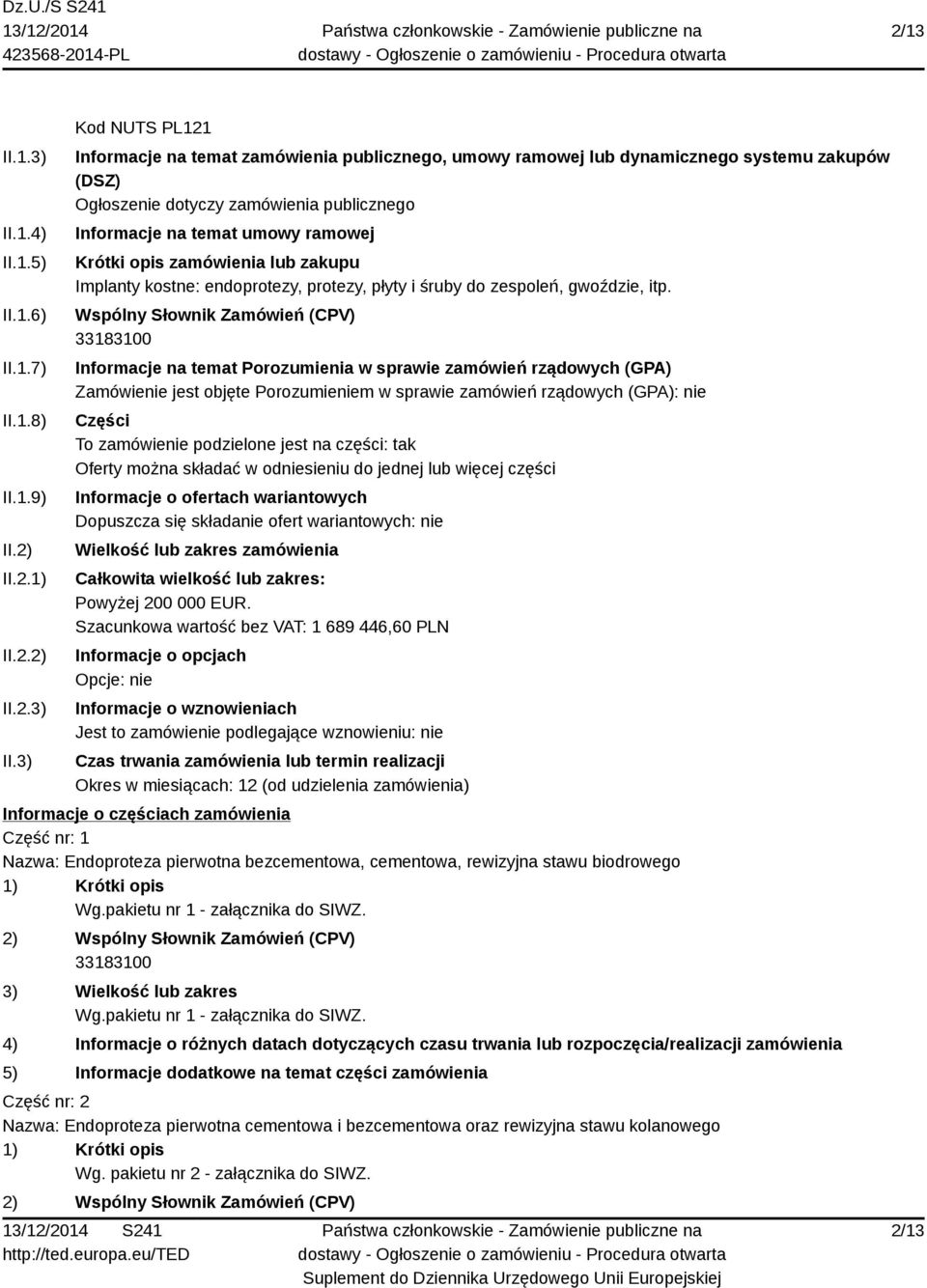 3) Kod NUTS PL121 Informacje na temat zamówienia publicznego, umowy ramowej lub dynamicznego systemu zakupów (DSZ) Ogłoszenie dotyczy zamówienia publicznego Informacje na temat umowy ramowej Krótki