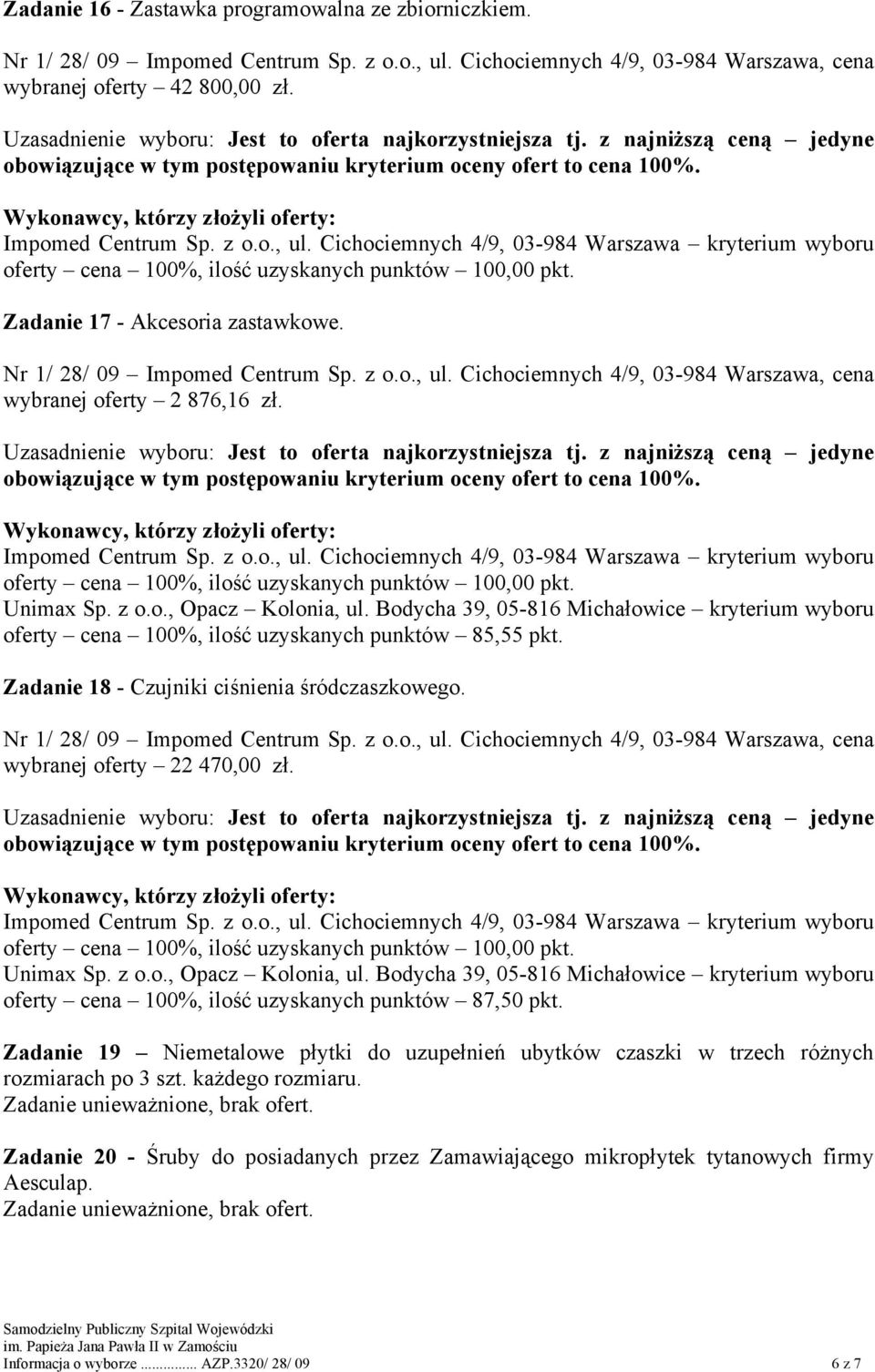 oferty cena 100%, ilość uzyskanych punktów 87,50 pkt. Zadanie 19 Niemetalowe płytki do uzupełnień ubytków czaszki w trzech różnych rozmiarach po 3 szt.