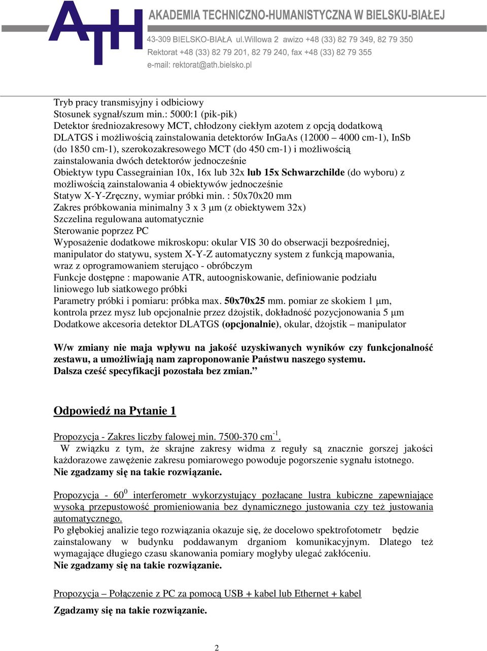 szerokozakresowego MCT (do 450 cm-1) i moŝliwością zainstalowania dwóch detektorów jednocześnie Obiektyw typu Cassegrainian 10x, 16x lub 32x lub 15x Schwarzchilde (do wyboru) z moŝliwością