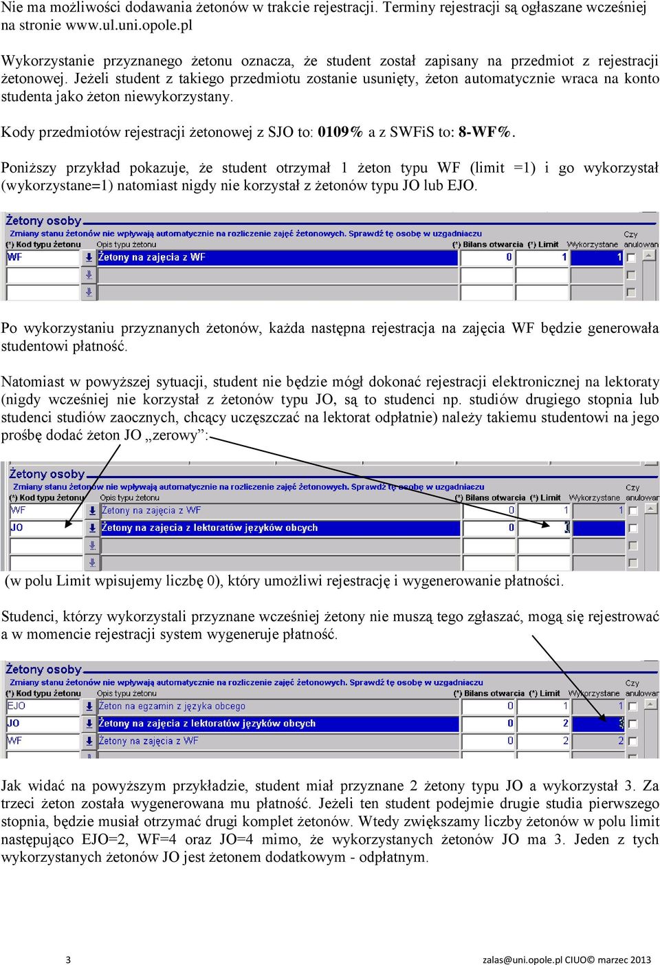 Jeżeli student z takiego przedmiotu zostanie usunięty, żeton automatycznie wraca na konto studenta jako żeton niewykorzystany.