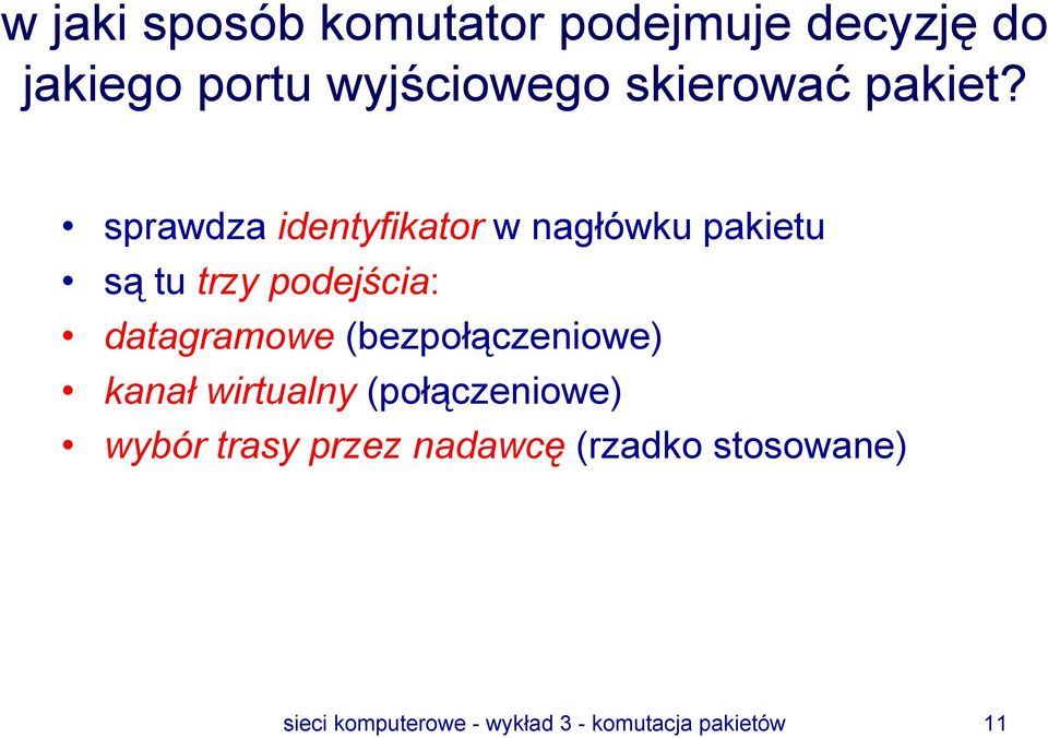 sprawdza identyfikator w nagłówku pakietu są tu trzy podejścia: datagramowe