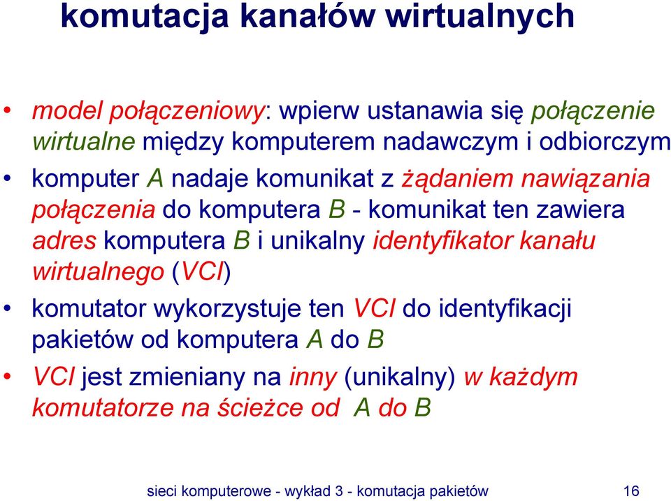 B i unikalny identyfikator kanału wirtualnego (VCI) komutator wykorzystuje ten VCI do identyfikacji pakietów od komputera A do