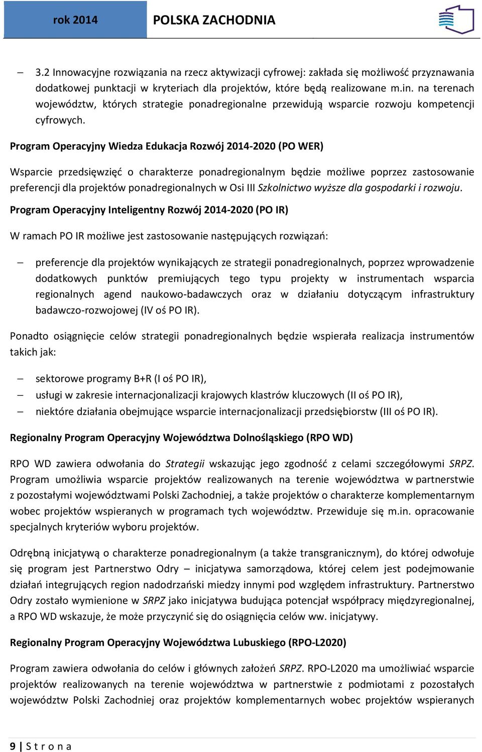 Program Operacyjny Wiedza Edukacja Rozwój 2014-2020 (PO WER) Wsparcie przedsięwzięć o charakterze ponadregionalnym będzie możliwe poprzez zastosowanie preferencji dla projektów ponadregionalnych w