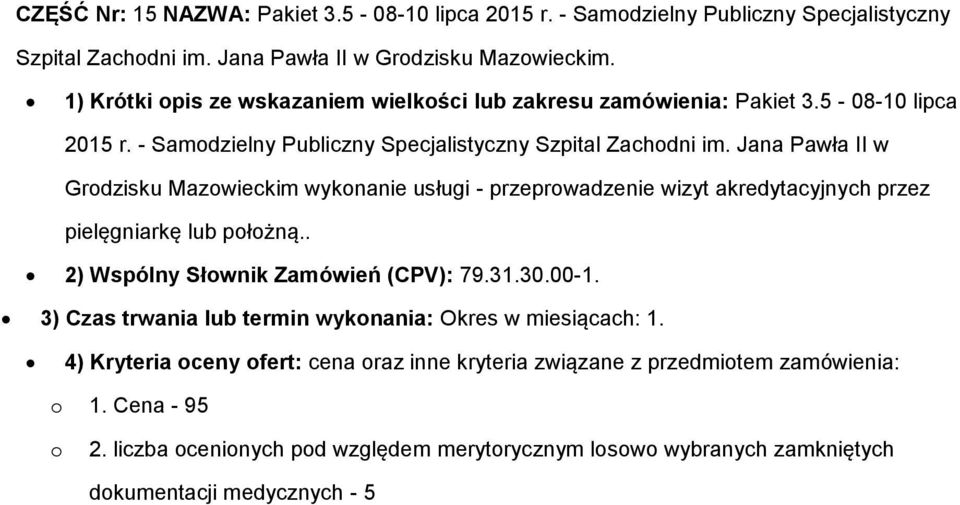 Jana Pawła II w Grdzisku Mazwieckim wyknanie usługi - przeprwadzenie wizyt akredytacyjnych przez pielęgniarkę lub płżną.. 2) Wspólny Słwnik Zamówień (CPV): 79.