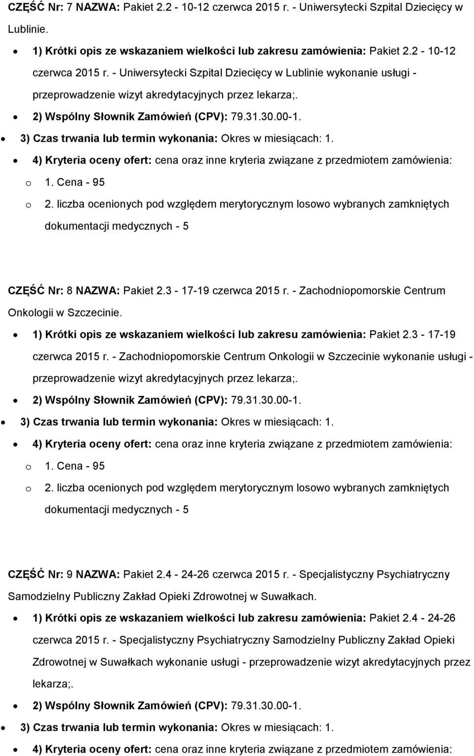 liczba ceninych pd względem merytrycznym lsw wybranych zamkniętych dkumentacji medycznych - 5 CZĘŚĆ Nr: 8 NAZWA: Pakiet 2.3-17-19 czerwca 2015 r. - Zachdnipmrskie Centrum Onklgii w Szczecinie.