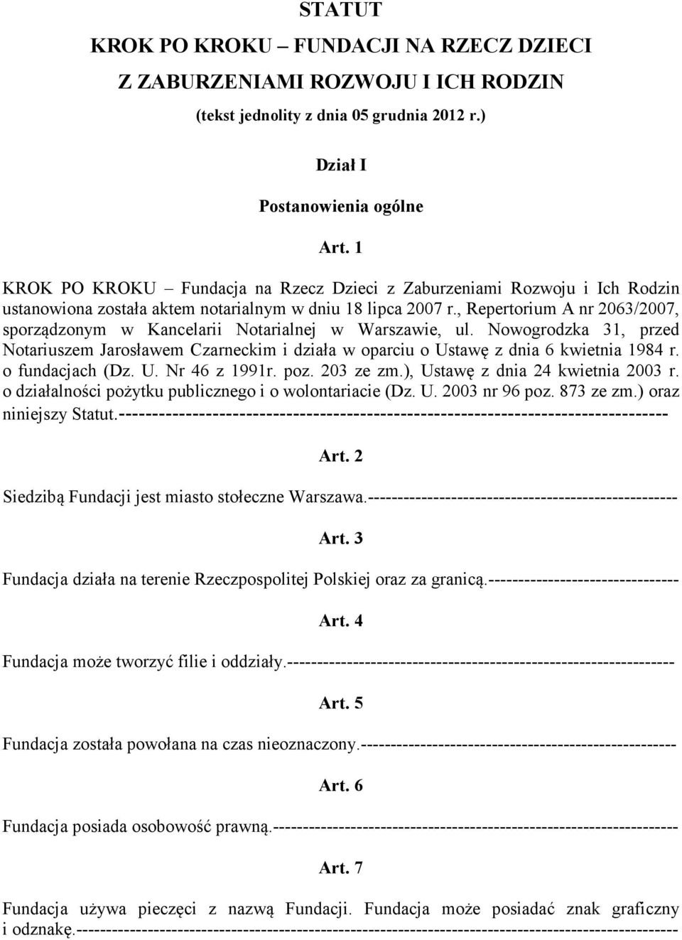 , Repertorium A nr 2063/2007, sporządzonym w Kancelarii Notarialnej w Warszawie, ul. Nowogrodzka 31, przed Notariuszem Jarosławem Czarneckim i działa w oparciu o Ustawę z dnia 6 kwietnia 1984 r.