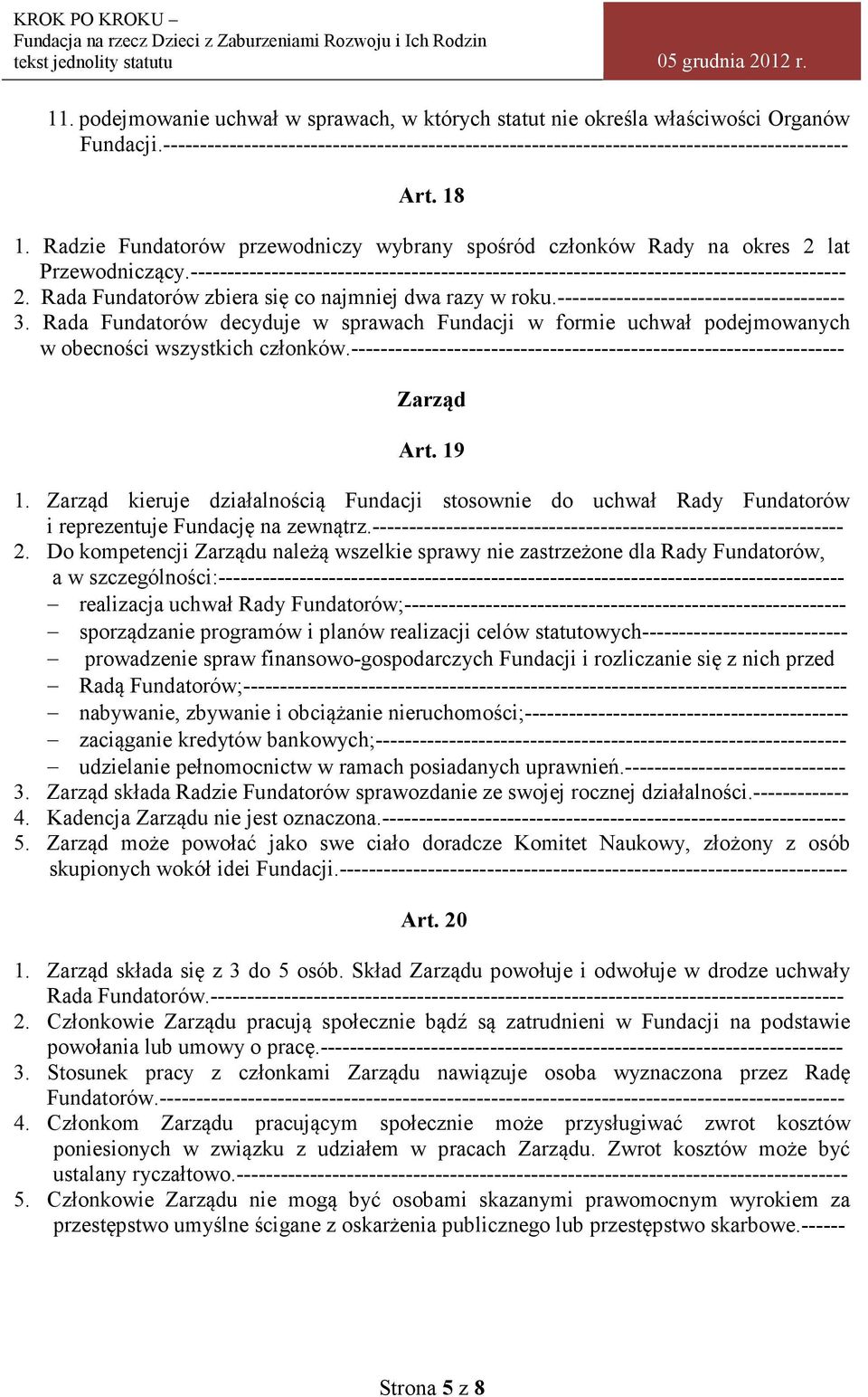 Rada Fundatorów zbiera się co najmniej dwa razy w roku.--------------------------------------- 3.