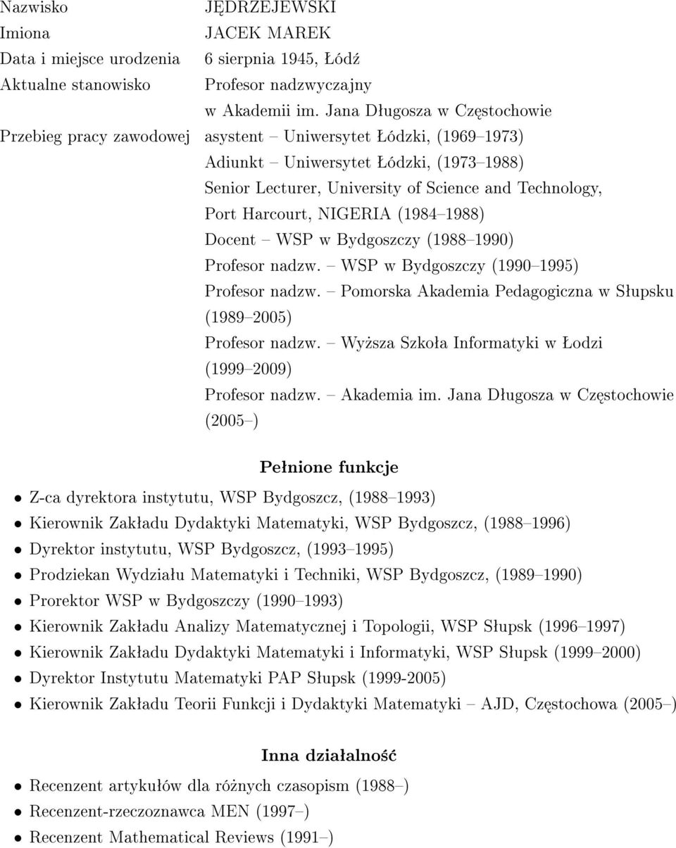 Harcourt, NIGERIA (19841988) Docent WSP w Bydgoszczy (19881990) Profesor nadzw. WSP w Bydgoszczy (19901995) Profesor nadzw. Pomorska Akademia Pedagogiczna w Sªupsku (19892005) Profesor nadzw.