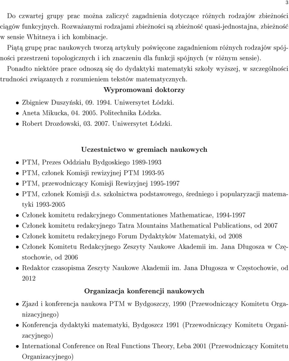 Pi t grup prac naukowych tworz artykuªy po±wi cone zagadnieniom ró»nych rodzajów spójno±ci przestrzeni topologicznych i ich znaczeniu dla funkcji spójnych (w ró»nym sensie).