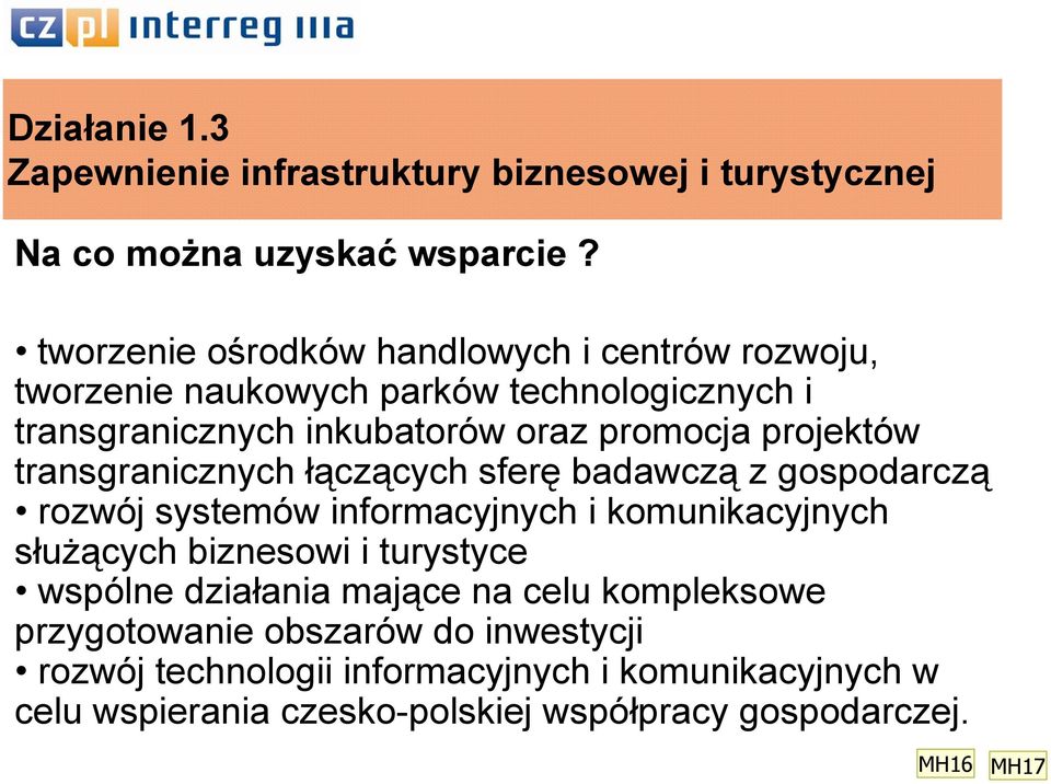 projektów transgranicznych łączących sferę badawczą z gospodarczą rozwój systemów informacyjnych i komunikacyjnych służących biznesowi i