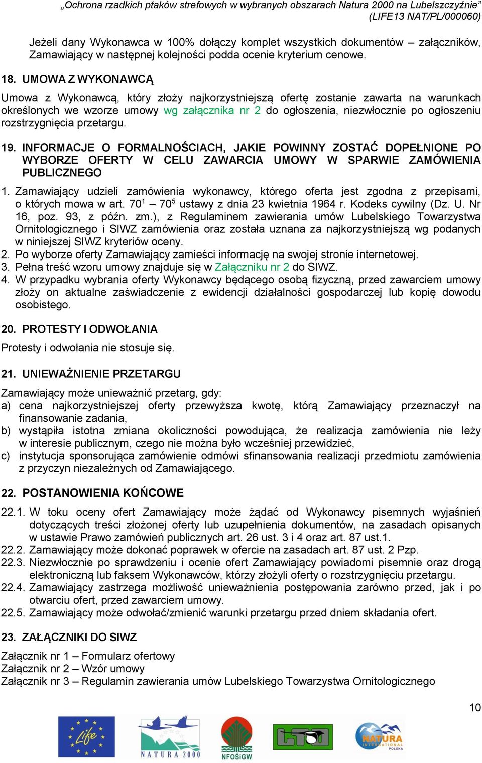 rozstrzygnięcia przetargu. 19. INFORMACJE O FORMALNOŚCIACH, JAKIE POWINNY ZOSTAĆ DOPEŁNIONE PO WYBORZE OFERTY W CELU ZAWARCIA UMOWY W SPARWIE ZAMÓWIENIA PUBLICZNEGO 1.