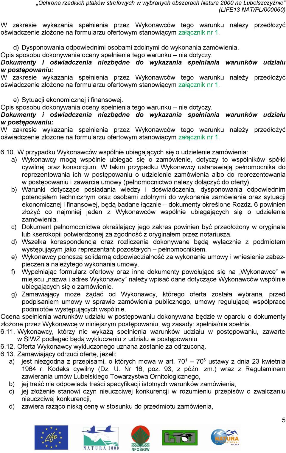 Dokumenty i oświadczenia niezbędne do wykazania spełniania warunków udziału w postępowaniu:  e) Sytuacji ekonomicznej i finansowej. Opis sposobu dokonywania oceny spełnienia tego warunku nie dotyczy.
