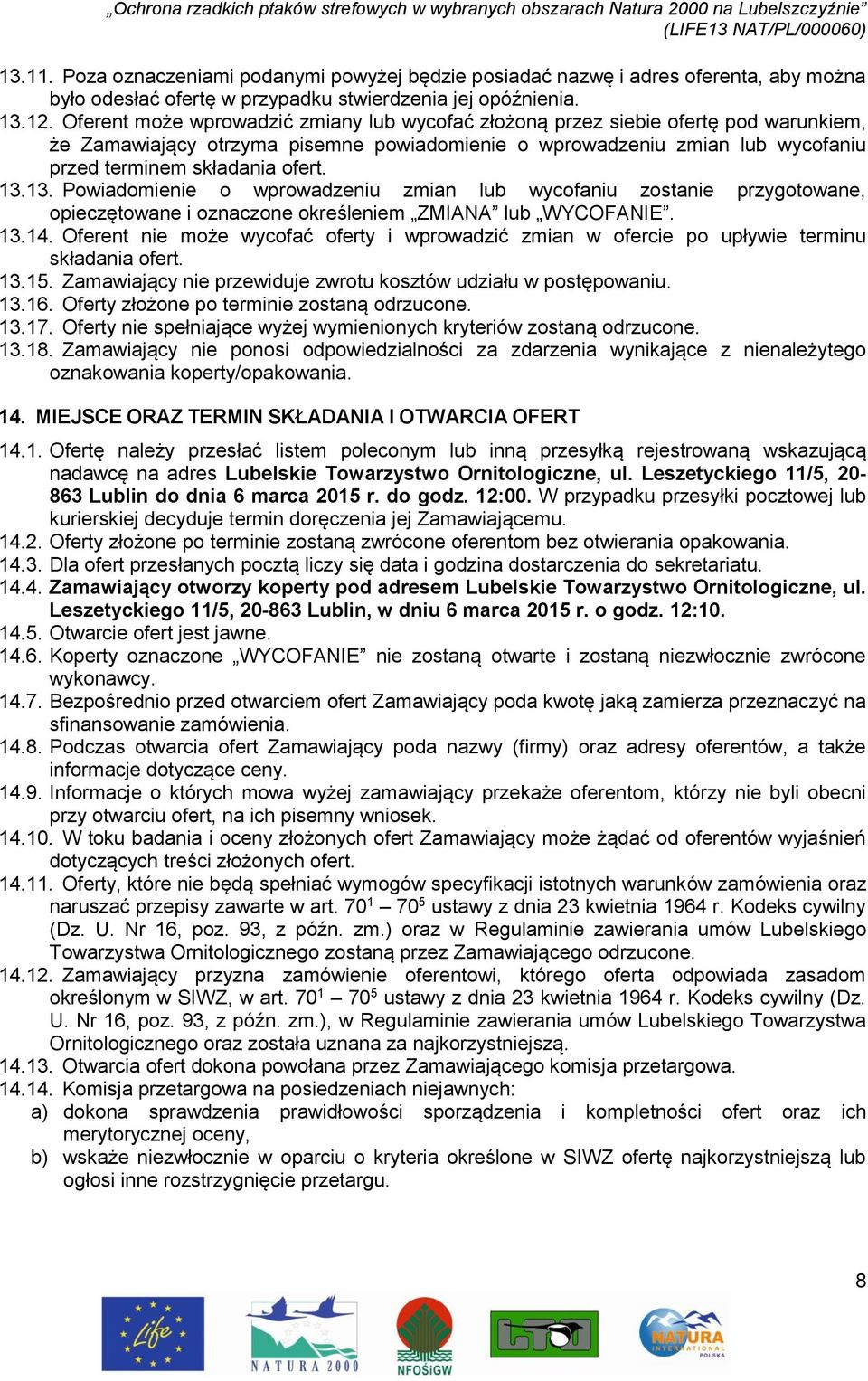 13.13. Powiadomienie o wprowadzeniu zmian lub wycofaniu zostanie przygotowane, opieczętowane i oznaczone określeniem ZMIANA lub WYCOFANIE. 13.14.