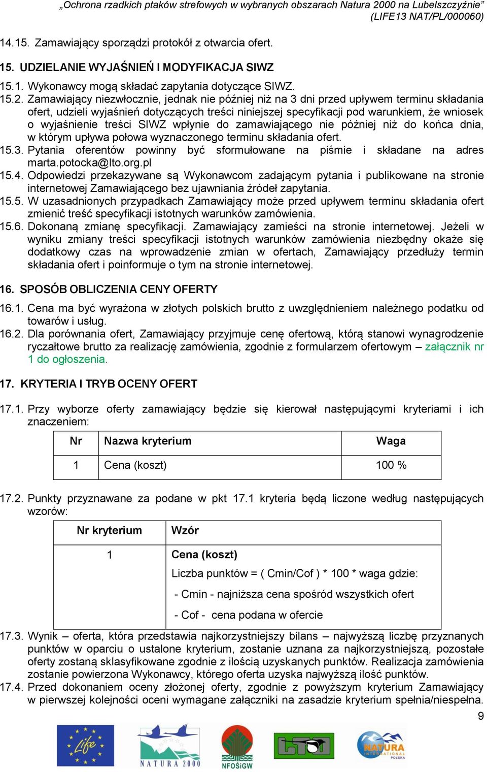 treści SIWZ wpłynie do zamawiającego nie później niż do końca dnia, w którym upływa połowa wyznaczonego terminu składania ofert. 15.3.